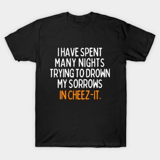 Drowning my sorrows in cheez-it T-Shirt